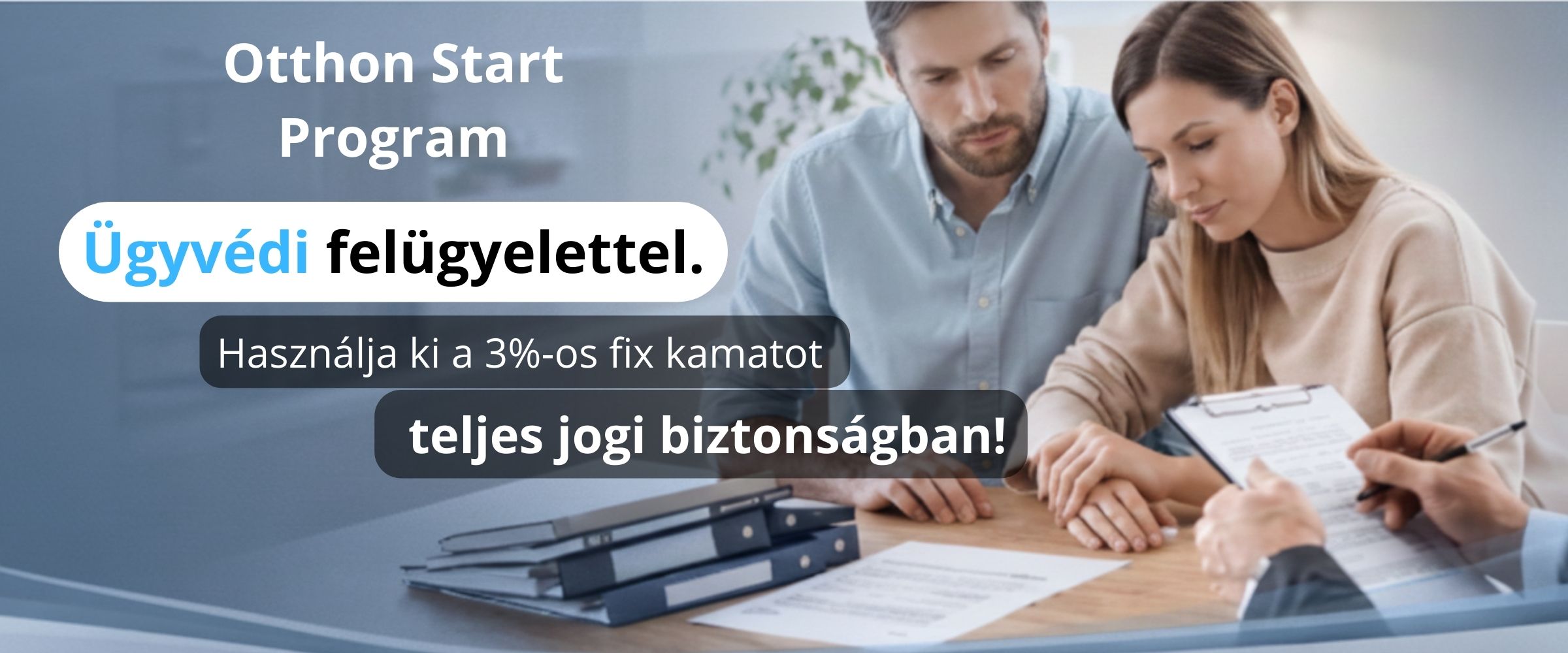 Otthon Start Program – Ügyvédi felügyelettel. Használja ki a 3%-os fix kamatot teljes jogi biztonságban!